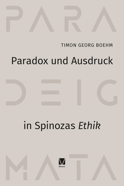 Paradox und Ausdruck in Spinozas »Ethik« von Boehm,  Timon Georg