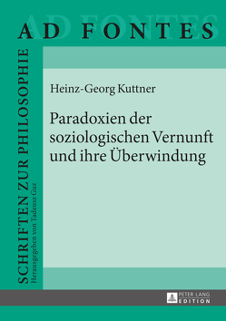 Paradoxien der soziologischen Vernunft und ihre Überwindung von Kuttner,  Heinz-Georg