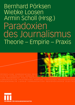 Paradoxien des Journalismus von Loosen,  Wiebke, Pörksen,  Bernhard, Scholl,  Armin