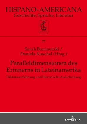 Paralleldimensionen des Erinnerns in Lateinamerika von Burnautzki,  Sarah, Kuschel,  Daniela