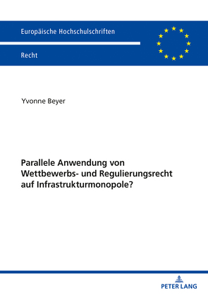 Parallele Anwendung von Wettbewerbs- und Regulierungsrecht auf Infrastrukturmonopole? von Beyer,  Yvonne