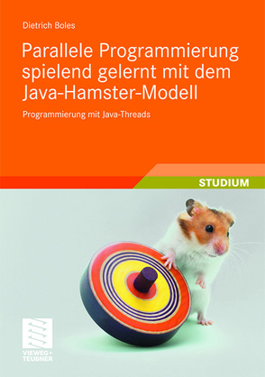 Parallele Programmierung spielend gelernt mit dem Java-Hamster-Modell von Boles,  Dietrich