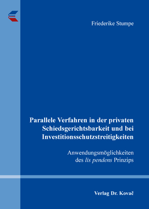 Parallele Verfahren in der privaten Schiedsgerichtsbarkeit und bei Investitionsschutzstreitigkeiten von Stumpe,  Friederike