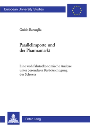 Parallelimporte und der Pharmamarkt von Barsuglia,  Guido