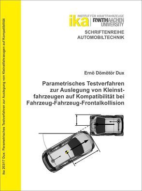 Parametrisches Testverfahren zur Auslegung von Kleinstfahrzeugen auf Kompatibilität bei Fahrzeug-Fahrzeug-Frontalkollision von Dux,  Ernö