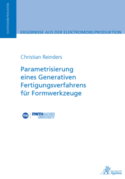 Parametrisierung eines Generativen Fertigungsverfahrensfür Formwerkzeuge von Reinders,  Christian