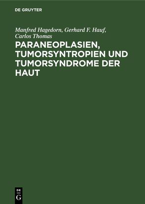 Paraneoplasien, Tumorsyntropien und Tumorsyndrome der Haut von Hagedorn,  Manfred, Hauf,  Gerhard F., Thomas,  Carlos