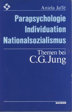 Parapsychologie, Individuation, Nationalsozialismus – Themen bei C. G. Jung von Jaffé,  Aniela