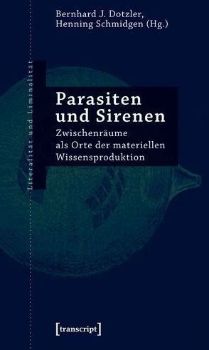 Parasiten und Sirenen von Dotzler,  Bernhard J., Schmidgen,  Henning