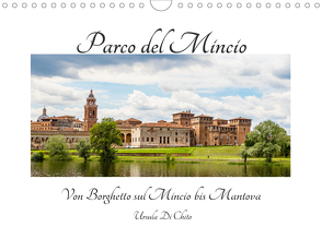 Parco del Mincio – Von Borghetto sul Mincio bis Mantova (Wandkalender 2021 DIN A4 quer) von Di Chito,  Ursula