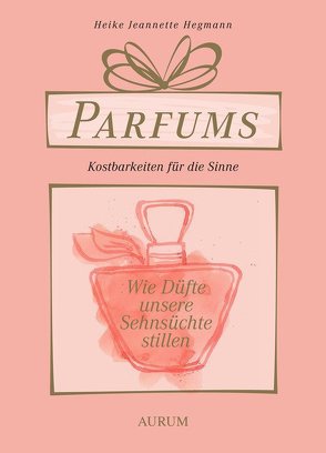Parfums – Kostbarkeiten für die Sinne von Hegmann,  Heike Jeannette