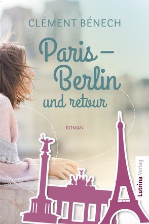Paris – Berlin und retour von Bénech,  Clément, Dimitrow,  Lydia