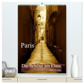 Paris – Die Schöne am Fluss (hochwertiger Premium Wandkalender 2024 DIN A2 hoch), Kunstdruck in Hochglanz von Hennig,  Jens