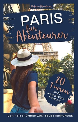 Paris für Abenteurer – Der Reiseführer zum Selbsterkunden von Lebhaus,  Ute