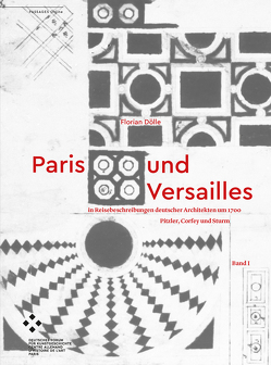 Paris und Versailles in Reisebeschreibungen deutscher Architekten um 1700 von Dölle,  Florian