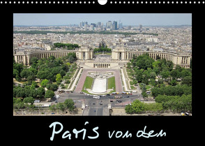 Paris von oben (Wandkalender 2023 DIN A3 quer) von ViennaFrame
