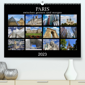Paris – zwischen gestern und morgen (Premium, hochwertiger DIN A2 Wandkalender 2023, Kunstdruck in Hochglanz) von Nadler M.A.,  Alexander
