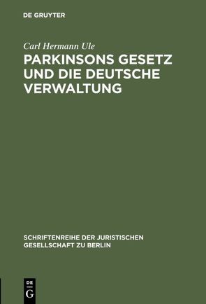 Parkinsons Gesetz und die deutsche Verwaltung von Ule,  Carl Hermann