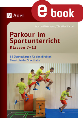 Parkour im Sportunterricht Klassen 7-13 von Cartal,  Christian, Weinmann,  Martin