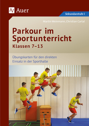Parkour im Sportunterricht Klassen 7-13 von Cartal,  Christian, Weinmann,  Martin