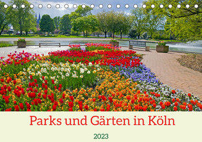 Parks und Gärten in Köln (Tischkalender 2023 DIN A5 quer) von Schittenhelm,  Elisabeth