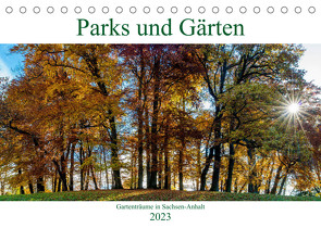 Parks und Gärten in Sachsen-Anhalt (Tischkalender 2023 DIN A5 quer) von Schrader,  Ulrich