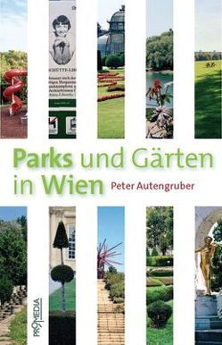 Parks und Gärten in Wien von Autengruber,  Ingrid, Autengruber,  Peter