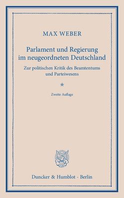 Parlament und Regierung im neugeordneten Deutschland. von Weber,  Max