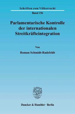 Parlamentarische Kontrolle der internationalen Streitkräfteintegration. von Schmidt-Radefeldt,  Roman