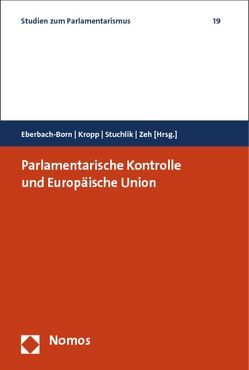 Parlamentarische Kontrolle und Europäische Union von Eberbach-Born,  Birgit, Kropp,  Sabine, Stuchlik,  Andrej, Zeh,  Wolfgang