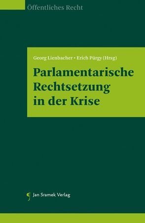Parlamentarische Rechtsetzung in der Krise von Lienbacher,  Georg, Pürgy,  Erich