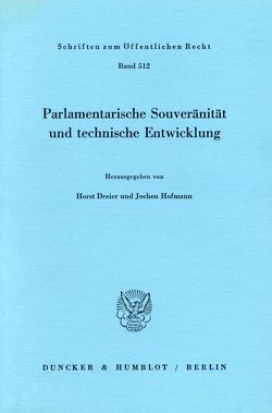Parlamentarische Souveränität und technische Entwicklung. von Dreier,  Horst, Hofmann,  Jochen