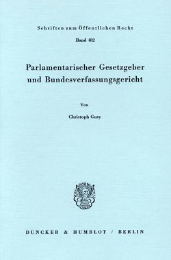 Parlamentarischer Gesetzgeber und Bundesverfassungsgericht. von Gusy,  Christoph