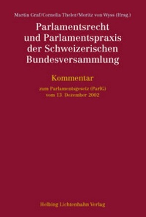 Parlamentsrecht und Parlamentspraxis der Schweizerischen Bundesversammlung von Albrecht,  Christoph, Bättig,  Christoph, Brun del Re,  Barbara, Burri,  Boris, Füzessery,  Alexandre, Graf,  Martin, Hättenschwiler,  Diego, Häusler,  Nico, Heer,  Oliver, Koller,  Stefan, Ledermann,  Simone, Lüthi,  Ruth, Mäder,  Philipp, Mägli,  Patrick, Marti,  Katrin, Meli,  Beatrice, Moser,  Irene, Noser,  Elisabeth, Nussbaumer,  Katrin, Odermatt,  Luzian, Pavia,  Carlo, Sägesser,  Thomas, Schneebeli Keuchenius,  Alexandre, Schwager,  Nicole, Steiner,  Sigrid, Stocker,  Ines, Theler,  Cornelia, Tobler,  Andreas, Tophinke,  Esther, Tripet,  Florent, von Wyss,  Moritz, Zehnder,  Daniel