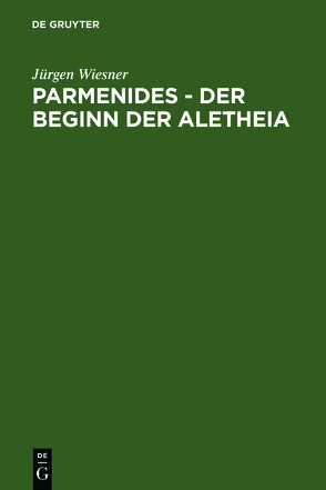 Parmenides – der Beginn der Aletheia von Wiesner,  Jürgen