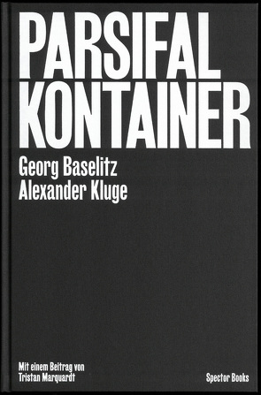 Parsifal Kontainer von Baselitz,  Georg, Bremer,  Fabian, Kluge,  Alexander, Marquardt,  Tristan, Storz,  Pascal