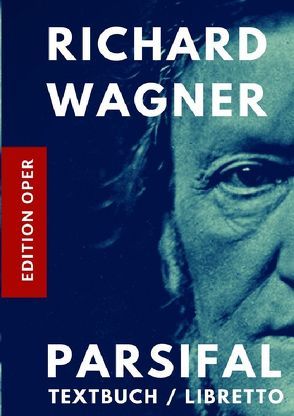 Parsifal Textbuch / Libretto (Kommentiert durch ein Nachwort zu Leben und Werk des Komponisten) von Wagner,  Richard