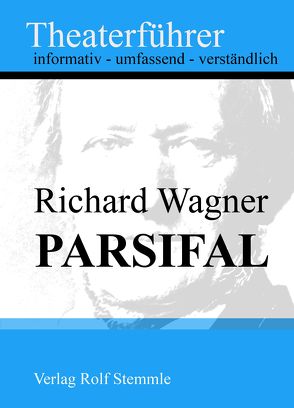 Parsifal – Theaterführer im Taschenformat zu Richard Wagner von Stemmle,  Rolf