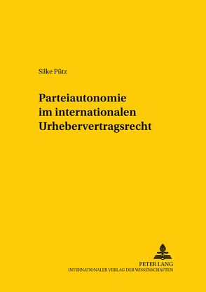 Parteiautonomie im internationalen Urhebervertragsrecht – von Pütz,  Silke