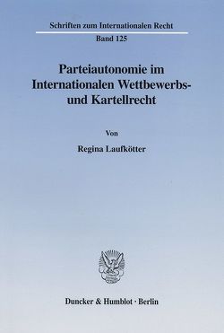 Parteiautonomie im Internationalen Wettbewerbs- und Kartellrecht. von Laufkötter,  Regina