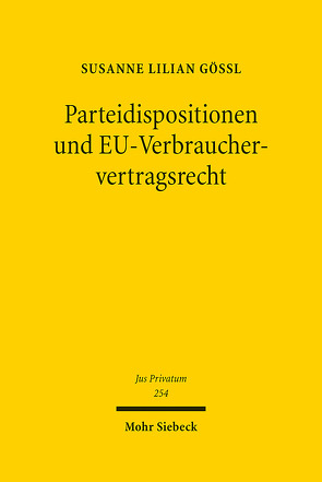 Parteidispositionen und EU-Verbrauchervertragsrecht von Gössl,  Susanne Lilian