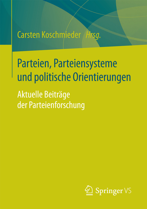 Parteien, Parteiensysteme und politische Orientierungen von Koschmieder,  Carsten