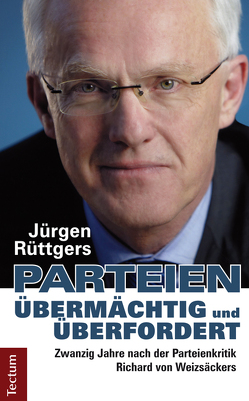 Parteien – übermächtig und überfordert von Rüttgers,  Jürgen