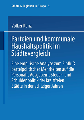 Parteien und kommunale Haushaltspolitik im Städtevergleich von Kunz,  Volker