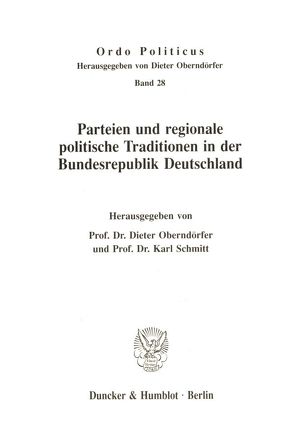 Parteien und regionale politische Traditionen in der Bundesrepublik Deutschland. von Oberndörfer,  Dieter, Schmitt,  Karl