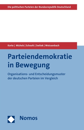 Parteiendemokratie in Bewegung von Korte,  Karl-Rudolf, Michels,  Dennis, Schoofs,  Jan, Switek,  Niko, Weissenbach,  Kristina