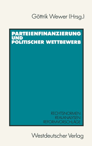 Parteienfinanzierung und politischer Wettbewerb von Wewer,  Göttrik