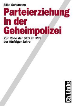 Parteierziehung in der Geheimpolizei von Schumann,  Silke