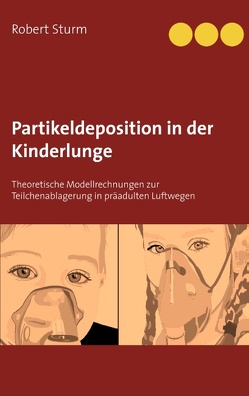 Partikeldeposition in der Kinderlunge von Sturm,  Robert