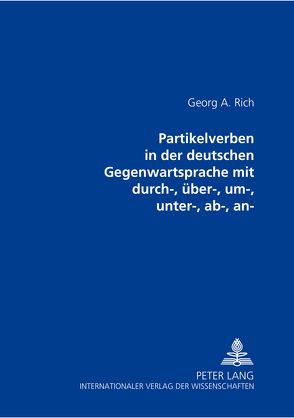 Partikelverben in der deutschen Gegenwartssprache mit durch-, über-, um-, unter-, ab-, an- von Rich,  Georgii Arnoldowitsch